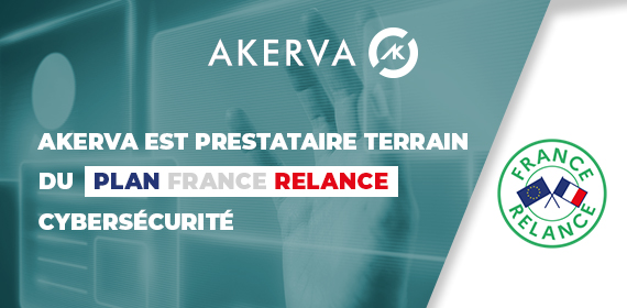 Akerva prestataire terrain France Relance Cybersécurité